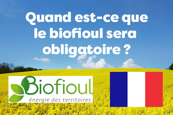 Quand est-ce que le biofioul sera obligatoire ?